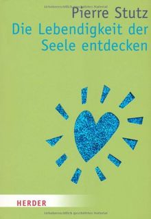 Die Lebendigkeit der Seele entdecken (HERDER spektrum)
