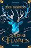Goldene Flammen: Roman (Legenden der Grisha, Band 1)