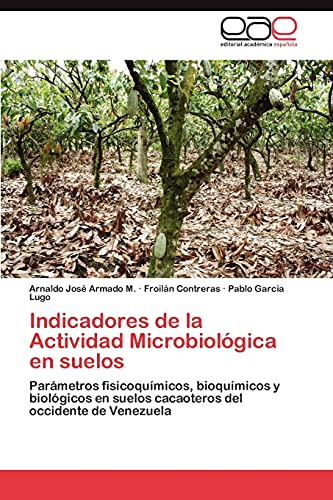 Indicadores de la Actividad Microbiológica en suelos: Parámetros fisicoquímicos, bioquímicos y biológicos en suelos cacaoteros del occidente de Venezuela