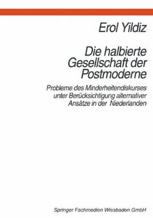 Die halbierte Gesellschaft der Postmoderne: Probleme des Minderheitendiskurses unter Berucksichtigung alternativer Ansatze in den Niederlanden (German Edition)