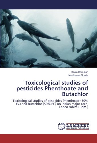 Toxicological studies of pesticides Phenthoate and Butachlor: Toxicological studies of pesticides Phenthoate (50% EC) and Butachlor (50% EC) on Indian major carp, Labeo rohita (Ham.)