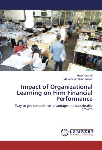Impact of Organizational Learning on Firm Financial Performance: Way to get competitive advantage and sustainable growth