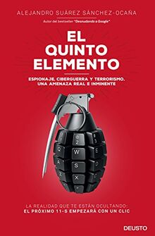 El quinto elemento : espionaje, ciberguerra y terrorismo : una amenaza real e inminente