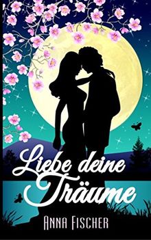 Liebe deine Träume: (Liebesroman)