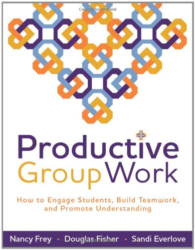 Productive Group Work: How to Engage Students, Build Teamwork, and Promote Understanding