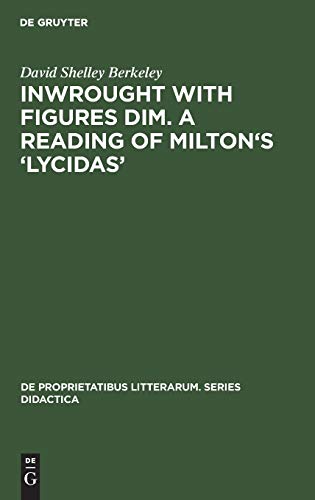 Inwrought with figures dim. A reading of Milton's ‘Lycidas’ (De Proprietatibus Litterarum. Series Didactica, 2, Band 2)