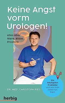 Keine Angst vorm Urologen!: Alles über Niere, Blase, Prostata - Die häufigsten Probleme und was man selbst tun kann