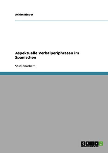 Aspektuelle Verbalperiphrasen im Spanischen