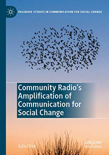 Community Radio's Amplification of Communication for Social Change (Palgrave Studies in Communication for Social Change)