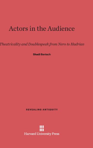 Actors in the Audience: Theatricality and Doublespeak from Nero to Hadrian (Revealing Antiquity)