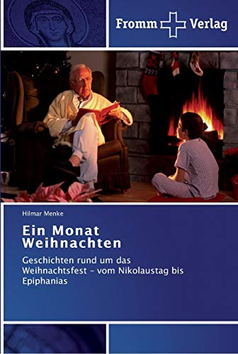Ein Monat Weihnachten: Geschichten rund um das Weihnachtsfest - vom Nikolaustag bis Epiphanias