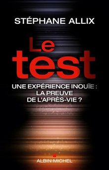 Le test : une expérience inouïe : la preuve de l'après-vie ?