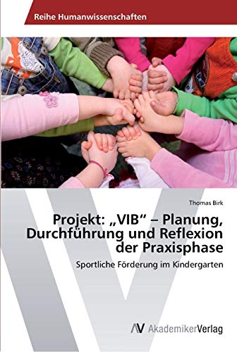 Projekt: „VIB“ – Planung, Durchführung und Reflexion der Praxisphase: Sportliche Förderung im Kindergarten