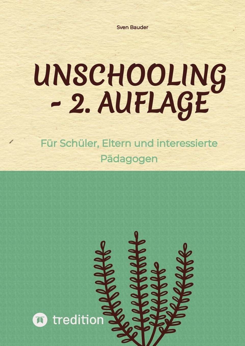Unschooling - 2. Auflage: Für Schüler, Eltern und interessierte Pädagogen