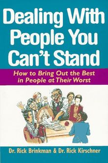 Dealing with People You Can't Stand: How to Bring Out the Best in People at Their Worst