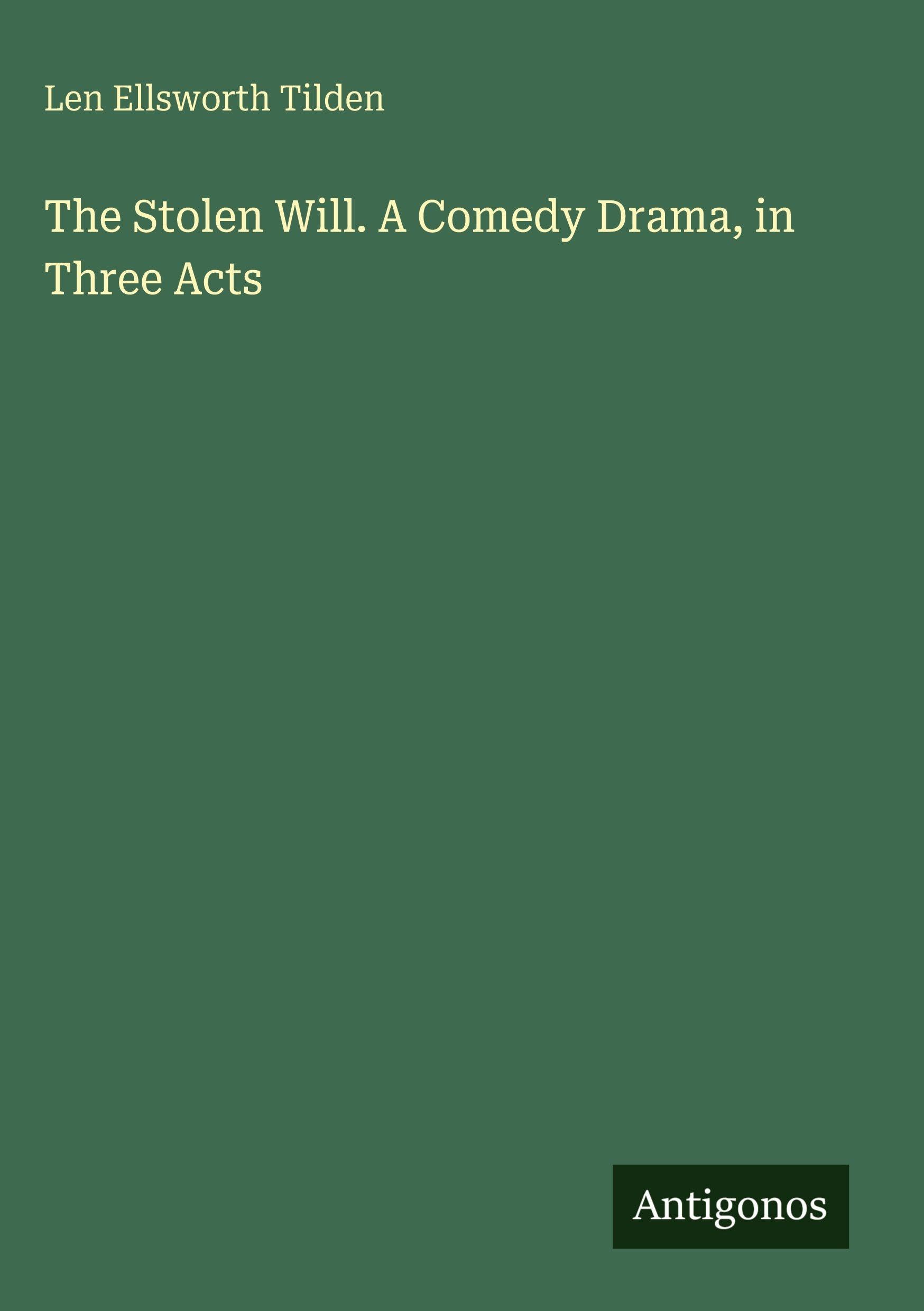 The Stolen Will. A Comedy Drama, in Three Acts