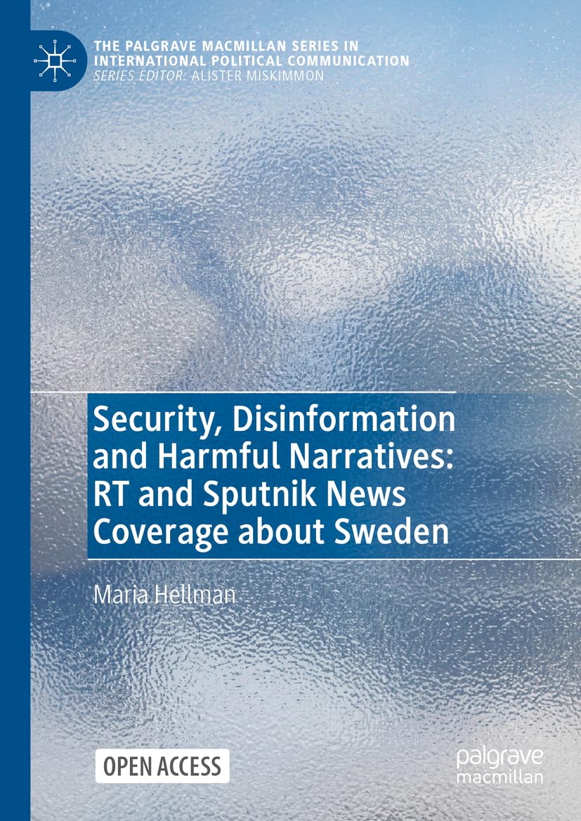 Security, Disinformation and Harmful Narratives: RT and Sputnik News Coverage about Sweden (The Palgrave Macmillan Series in International Political Communication)