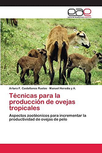 Técnicas para la producción de ovejas tropicales: Aspectos zootécnicos para incrementar la productividad de ovejas de pelo