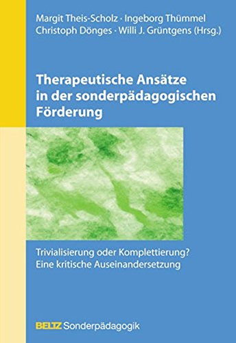 Therapeutische Ansätze in der sonderpädagogischen Förderung: Trivialisierung oder Komplettierung? - Eine kritische Auseinandersetzung (Beltz Sonderpädagogik)
