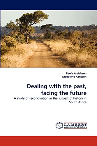 Dealing with the past, facing the future: A study of reconciliation in the subject of history in South Africa