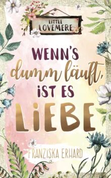 Wenn's dumm läuft, ist es Liebe (Little Lovemere, Band 2)
