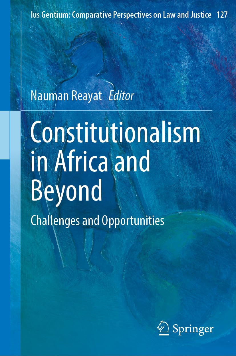 Constitutionalism in Africa and Beyond: Challenges and Opportunities (Ius Gentium: Comparative Perspectives on Law and Justice, 127, Band 127)