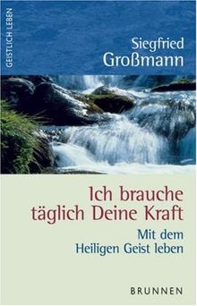 Ich brauche täglich deine Kraft