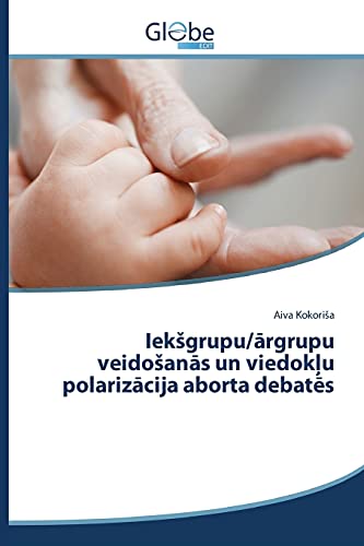 Iekšgrupu/ārgrupu veidošanās un viedokļu polarizācija aborta debatēs
