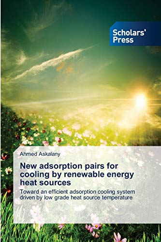 New adsorption pairs for cooling by renewable energy heat sources: Toward an efficient adsorption cooling system driven by low grade heat source temperature