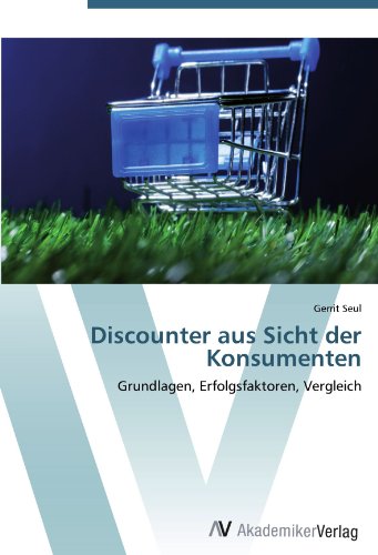 Discounter aus Sicht der Konsumenten: Grundlagen, Erfolgsfaktoren, Vergleich