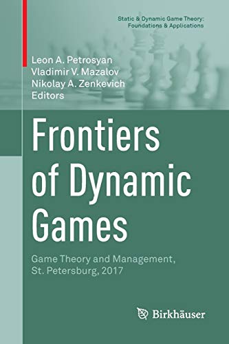 Frontiers of Dynamic Games: Game Theory and Management, St. Petersburg, 2017 (Static & Dynamic Game Theory: Foundations & Applications)