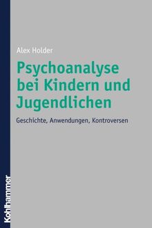 Psychoanalyse bei Kindern und Jugendlichen: Geschichte, Anwendungen, Kontroversen. Mit Fokus auf Anna Freud und Melanie Klein werden die Anfänge der ... Kontroverse zwischen A. Freud und M. Klein