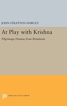 At Play with Krishna: Pilgrimage Dramas from Brindavan (Princeton Legacy Library, Band 873)