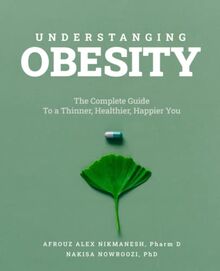 Understanding Obesity: The Complete Guide to a Thinner, Healthier, Happier You