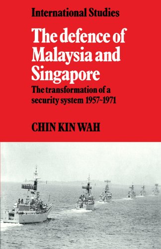 The Defence of Malaysia and Singapore: The Transformation of a Security System 1957-1971 (LSE Monographs in International Studies)