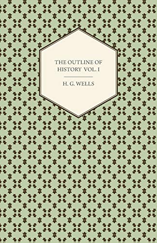 The Outline of History - Being a Plain History of Life and Mankind - Volume I