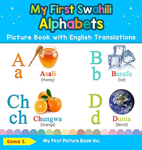 Goma S. My First Swahili Alphabets Picture Book With English Translations, Bilingual Early Learning & Easy Teaching Swahili Books For Kids (Teach & Learn