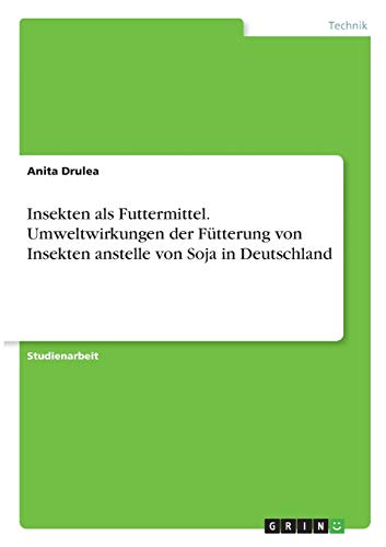 Insekten als Futtermittel. Umweltwirkungen der Fütterung von Insekten anstelle von Soja in Deutschland