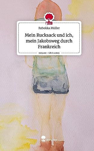 Mein Rucksack und ich, mein Jakobsweg durch Frankreich. Life is a Story - story.one