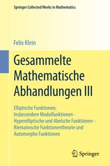 Gesammelte Mathematische Abhandlungen III: Dritter Band: Elliptische Funktionen, Insbesondere Modulfunktionen - Hyperelliptische und Abelsche ... (Springer Collected Works in Mathematics)