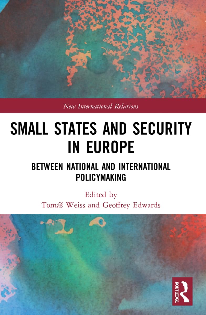 Small States and Security in Europe: Between National and International Policymaking (New International Relations)