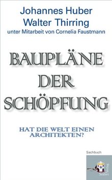 Baupläne der Schöpfung. Hat die Welt einen Architekten? Unter Mitarbeit von Cornelia Faustmann