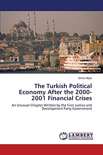The Turkish Political Economy After the 2000-2001 Financial Crises: An Unusual Chapter Written by the First Justice and Development Party Government
