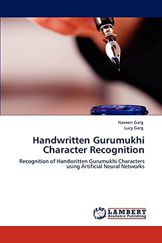 Handwritten Gurumukhi Character Recognition: Recognition of Handwritten Gurumukhi Characters using Artificial Neural Networks