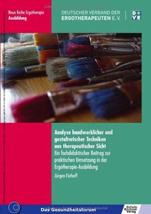 Analyse handwerklicher und gestalterischer Techniken aus therapeutischer Sicht: Ein fachdidaktischer Beitrag zur praktischen Umsetzung in der Ergotherapie-Ausbildung