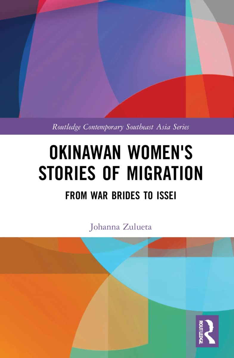 Okinawan Women's Stories of Migration: From War Brides to Issei (Routledge Contemporary Southeast Asia)