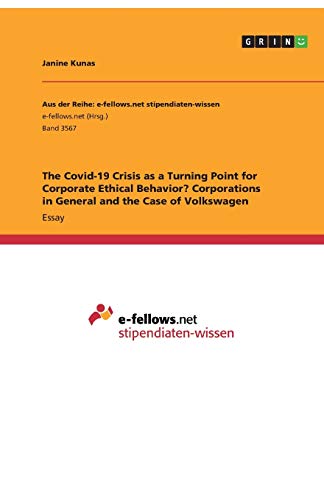 The Covid-19 Crisis as a Turning Point for Corporate Ethical Behavior? Corporations in General and the Case of Volkswagen