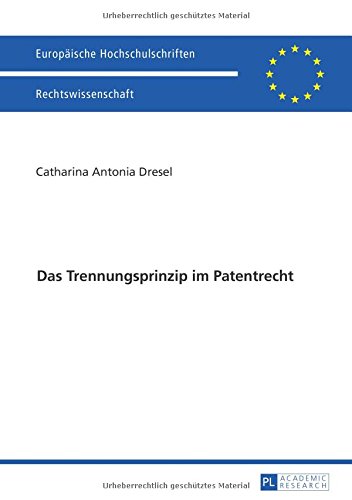 Das Trennungsprinzip im Patentrecht (Europäische Hochschulschriften - Reihe II)
