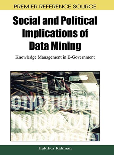 Social and Political Implications of Data Mining: Knowledge Management in E-Government (Premier Reference Source)