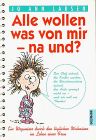Alle wollen was von mir, na und?